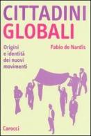 Cittadini globali. Origini e identità dei nuovi movimenti di Fabio De Nardis edito da Carocci