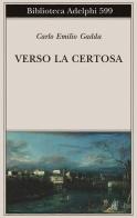 Verso la Certosa di Carlo Emilio Gadda edito da Adelphi