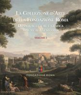 La collezione d'arte della Fondazione Roma. Dipinti, sculture e grafica dal XV al XXI secolo. Ediz. a colori vol.1 edito da Gangemi Editore