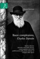 Buon compleanno, Charles Darwin. Charles Darwin: duecento anni dalla nascita, centocinquanta anni dalla pubblicazione della prima edizione di «L'origine della specie di Franco Contaldo edito da Aracne