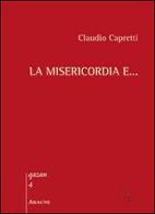 La misericordia e... di Claudio Capretti edito da Aracne