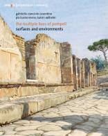 The multiple lives of Pompeii. Surfaces and environments. Ediz. italiana e inglese di Gabriella Cianciolo Cosentino, Pia Kastenmeier, Katrin Wilhelm edito da artem