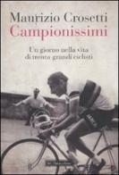 Campionissimi. Un giorno nella vita di trenta grandi ciclisti di Maurizio Crosetti edito da Dalai Editore