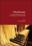 CiboGlocale. I consumi alimentari dei Veneti tra incertezze e senso di comunità di Silvio Scanagatta edito da CLEUP