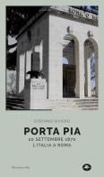 Porta Pia. 20 settembre 1870, l'Italia a Roma di Stefano Siviero edito da Mattioli 1885