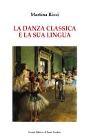 La danza classica e il suo linguaggio di Martina Ricci edito da Il Ponte Vecchio