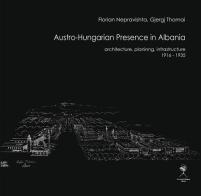 Austro-Hungarian presence in Albania. Architecture, planning, infrastructure (1916-1935) di Florian Nepravishta, Gjergj Thomai edito da La Scuola di Pitagora