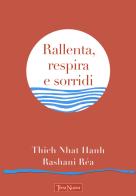 Rallenta, respira e sorridi di Thich Nhat Hanh, Réa Rashani edito da Terra Nuova Edizioni