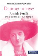 Donne nuove. Armida Barelli tra le donne del suo tempo di Maria Rosaria Del Genio edito da Effatà