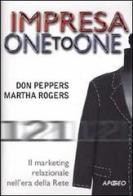 Impresa one to one. Il marketing relazionale nell'era della Rete di Don Peppers, Martha Rogers edito da Apogeo