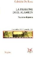 La passione di El Alamein. Taccuino di guerra 6 settembre 1942-1 gennaio 1943 di Gabriele De Rosa edito da Donzelli