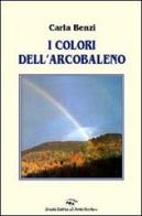 I colori dell'arcobaleno di Carla Benzi edito da Il Ponte Vecchio