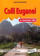 Colli Euganei in mountain bike. 17 itinerari tra le colline nel cuore della pianura veneta di Lucio De Franceschi edito da Ediciclo