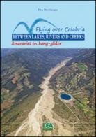 Flying over Calabria between lakes, riversand creeks. Itineraries on hang-glider di Dea Bevilacqua edito da La Dea