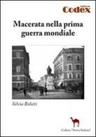 Macerata nella prima guerra mondiale di Silvia Bolotti edito da Codex