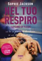 Nel tuo respiro (A pound of flesh) di Sophie Jackson edito da Fabbri