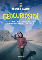 Geocuriosità. Il mondo in 141 fatti insoliti che (forse) non conoscevi di Nicolò Balini edito da Mondadori Electa
