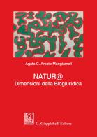 Natur@. Dimensioni della biogiuridica di Agata C. Amato Mangiameli edito da Giappichelli
