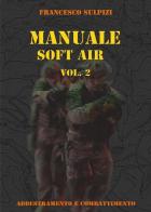 Manuale soft air vol.2 di Francesco Sulpizi edito da Youcanprint