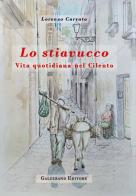 Lo stiavucco. Vita quotidiana nel Cilento. Ediz. illustrata di Lorenzo Carrato edito da Galzerano