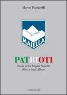 Patrioti. Storia della Brigata Maiella alleata degli alleati di Marco Patricelli edito da Ianieri