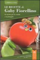 Le ricette di Gaby Fiorellino. La cucina per la scuola e la famiglia di Gabriella Fior edito da L'Orto della Cultura
