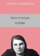 Album di famiglia. Elena di Giuseppe Lombardini edito da Youcanprint