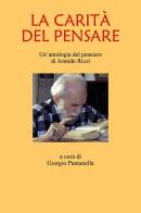 La carità del pensare. Un'antologia del pensiero di Armindo Rizzi di Giorgio Pantanella edito da Youcanprint