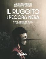 Il ruggito della pecora nera. Covid, segreti e bugie. Per non dimenticare di Maria Rita Gismondo, Claudio Minoliti edito da Byoblu