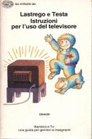 Istruzioni per l'uso del televisore di Cristina Lastrego, Francesco Testa edito da Einaudi