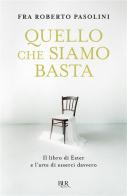 Quello che siamo basta. Il libro di Ester e l'arte di esserci davvero di Roberto Pasolini edito da Rizzoli