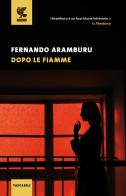 Dopo le fiamme di Fernando Aramburu edito da Guanda