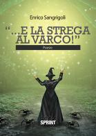 «...E la strega al varco!» di Enrico Sangrigoli edito da Booksprint
