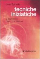 Tecniche iniziatiche. La liberazione della luce interiore di Jean Spinetta edito da Edizioni Mediterranee