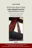XX secolo dopo Cristo. Ubi Christianus? (Experimentum crucis) di Luigi Trafelli edito da Gruppo Albatros Il Filo