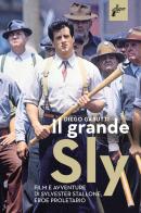 Il grande Sly. Film e avventure di Sylvester Stallone, eroe proletario di Diego Gabutti edito da Milieu