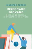 Insegnare giovane. Perché ho smesso di studiare per il voto di Giuseppe Turchi edito da bookabook