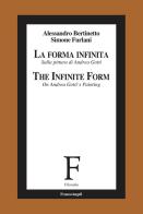 La forma infinita. Sulla pittura di Andrea Gotti-The infinite form. On Andrea Gotti's Painting. Ediz. bilingue di Alessandro Bertinetto, Simone Furlani edito da Franco Angeli