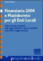 Finanziaria 2004 e maxidecreto per gli enti locali di Arturo Bianco edito da Maggioli Editore