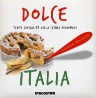Dolce Italia. Tante specialità della cucina regionale edito da De Agostini