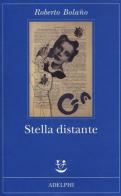Stella distante di Roberto Bolaño edito da Adelphi