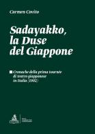 Sadayakko, la Duse del Giappone. Cronache della prima tournée di teatro giapponese in Italia (1902) di Carmen Covito edito da CLUEB