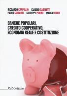 Banche popolari, credito cooperativo, economia reale e costituzione edito da Rubbettino