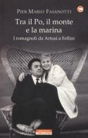 Tra il Po, il monte e la marina. I romagnoli da Artusi a Fellini di Pier Mario Fasanotti edito da Neri Pozza