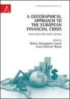 A Geographical approach to the European financial crisis. Challenges and policy agenda edito da Aracne