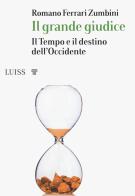 Il grande giudice. Il tempo e il destino dell'Occidente di Romano Ferrari Zumbini edito da Luiss University Press