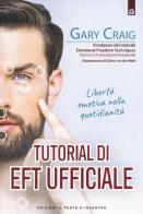 Tutorial di EFT. Libertà emotiva nella quotidianità di Gary Craig edito da Edizioni Il Punto d'Incontro