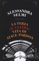 La terza (e ultima) vita di Aiace Pardon di Alessandra Selmi edito da Baldini + Castoldi
