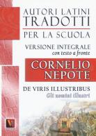 Gli uomini illustri-De viris illustribus. Testo latino a fronte. Ediz. integrale di Cornelio Nepote edito da Vestigium