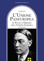 L'Unione Paneuropea. Il punto d'Origine dell'Unione Europea (1918-1945) di Davide Fini edito da Il Cerchio